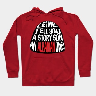 Let me Tell You A Story SON An Albanian ONE! Hoodie